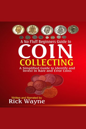 A No Fluff Beginners Guide to Coin Collecting - A Simplified Guide to Identify and Invest in Rare and Error Coins - cover