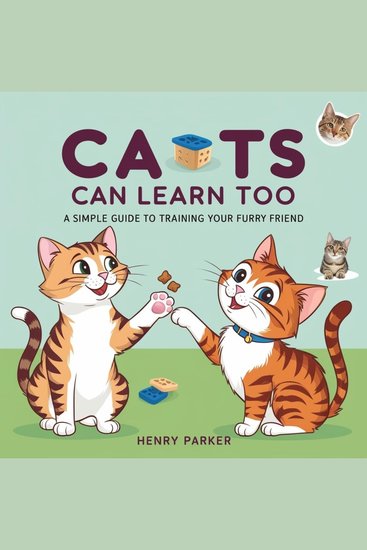 Cats Can Learn Too - A Simple Guide to Training Your Furry Friend - cover