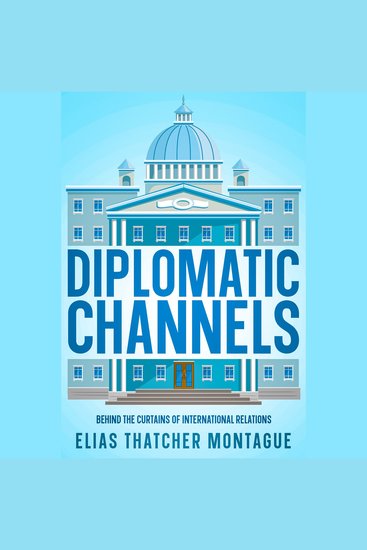 Diplomatic Channels - Behind the Curtains of International Relations - cover