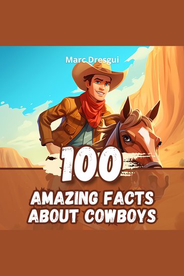 100 Amazing Facts about Cowboys - The Daily Adventure Between the Saddle and the Starry Sky - cover