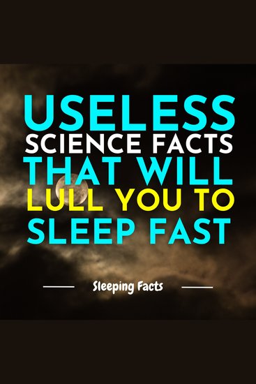 Useless Science Facts That Will Lull You to Sleep Fast - cover