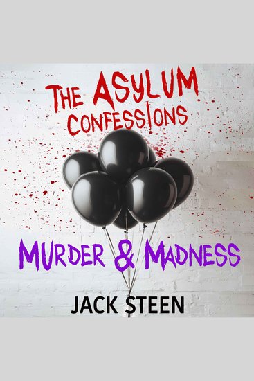 Asylum Confessions The: Murder & Madness - cover
