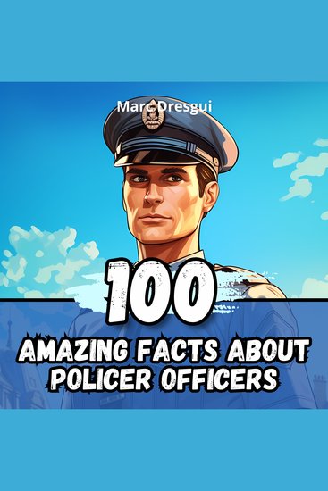 100 Amazing Facts about Police Officers - Untold Chronicles behind the Sirens - cover