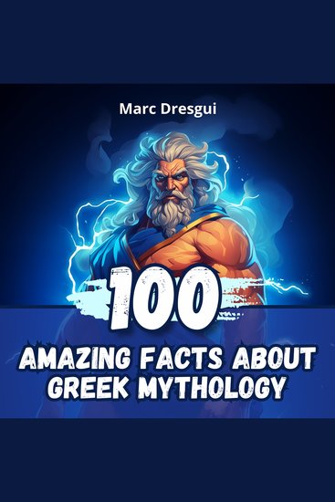 100 Amazing Facts About Greek Mythology - Explore the Mysteries of Gods and Heroes - cover