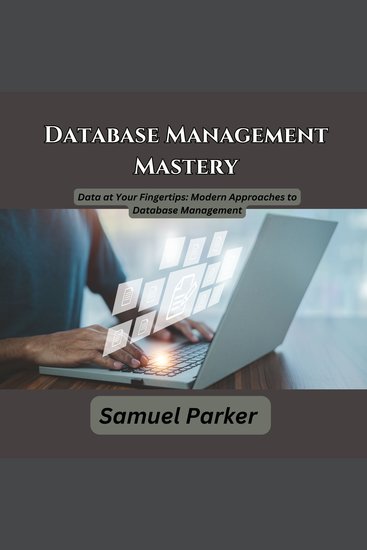 Database Management Mastery - Data at Your Fingertips: Modern Approaches to Database Management - cover
