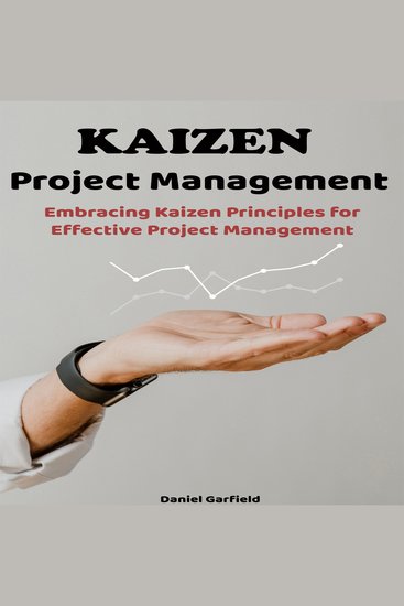 Kaizen Project Management - Embracing Kaizen Principles for Effective Project Management - cover