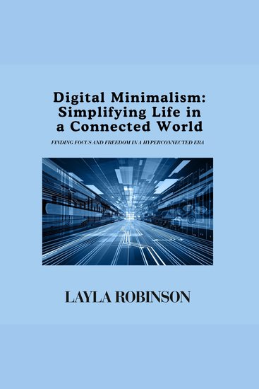 Digital Minimalism: Simplifying Life in a Connected World - Finding Focus and Freedom in a Hyperconnected Era - cover