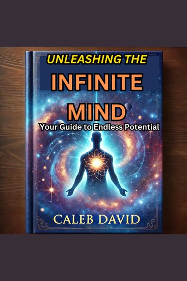 Unleashing the Infinite Mind - Your Guide to Endless Potential - cover