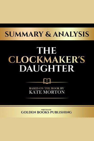 Summary & Analysis - The Clockmaker's Daughter - Based On The Book By Kate Morton - cover