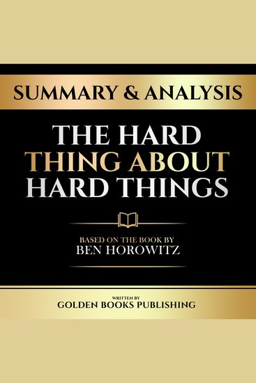 Summary & Analysis - The Hard Thing About Hard Things - Based On The Book By Ben Horowitz - cover