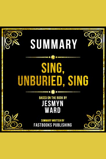 Summary - Sing Unburied Sing - Based On The Book By Jesmyn Ward - cover