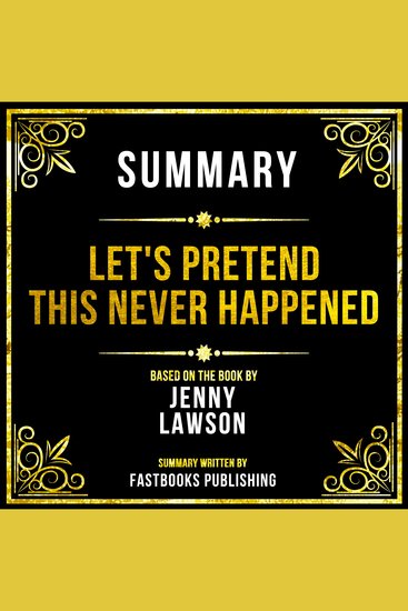 Summary - Let's Pretend This Never Happened - Based On The Book By Jenny Lawson - cover