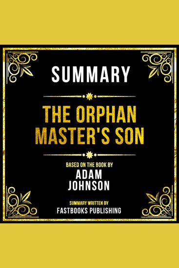 Summary - The Orphan Master's Son - Based On The Book By Adam Johnson - cover