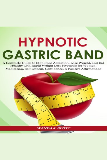 Hypnotic Gastric Band - A Complete Guide to Stop Food Addiction Lose Weight and Eat Healthy with Rapid Weight Loss Hypnosis for Women Meditation Self Esteem Confidence & Positive Affirmations - cover