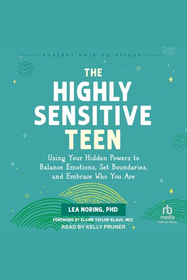 The Highly Sensitive Teen - Using Your Hidden Powers to Balance Emotions Set Boundaries and Embrace Who You Are - cover