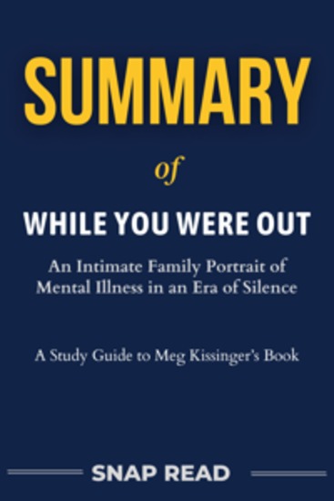 Summary of While You Were Out - An Intimate Family Portrait of Mental Illness in an Era of Silence - cover