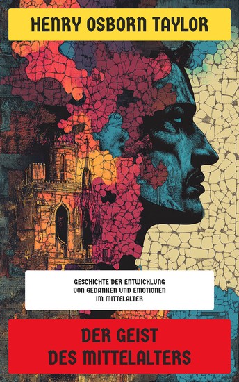 Der Geist des Mittelalters - Geschichte der Entwicklung von Gedanken und Emotionen im Mittelalter - cover