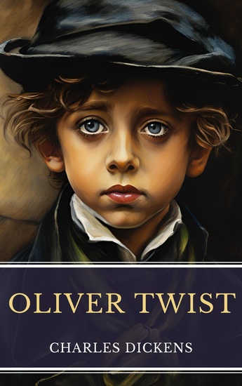 Oliver Twist - Charles Dickens' Timeless Classic - A Tale of Hope Adventure and Triumph (Complete Unabridged Edition) - cover