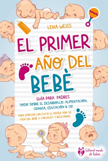 El primer año del bebé - Guía para los padres: Todo sobre el desarrollo alimentación crianza educación & Co Para empezar con éxito el primer año de vida del bebé (+ checklist y recetario) - cover