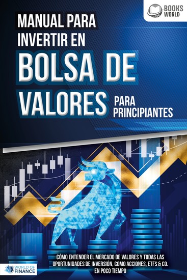 Manual para inventir en Bolsa de valores para principiantes: Cómo entender el mercado de valores y todas las oportunidades de inversión como acciones ETFs & Co en poco tiempo - cover