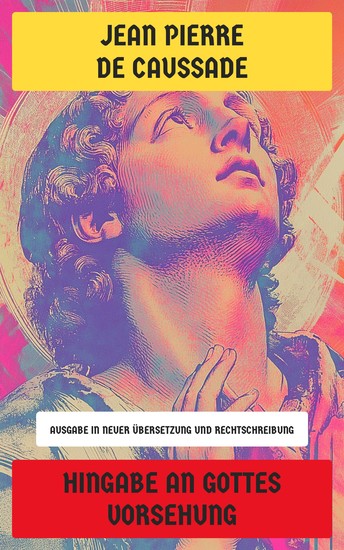 Hingabe an Gottes Vorsehung - Ausgabe in neuer Übersetzung und Rechtschreibung - cover