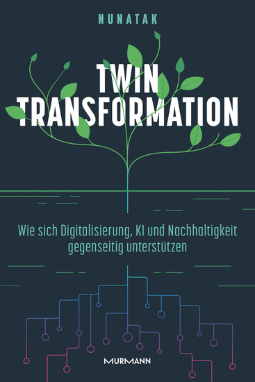 Twin Transformation - Wie sich Digitalisierung KI und Nachhaltigkeit gegenseitig unterstützen - cover