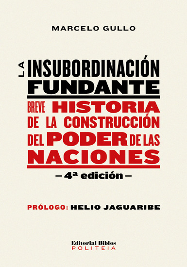 La insubordinación fundante - Breve historia de la construcción del poder de las naciones - cover