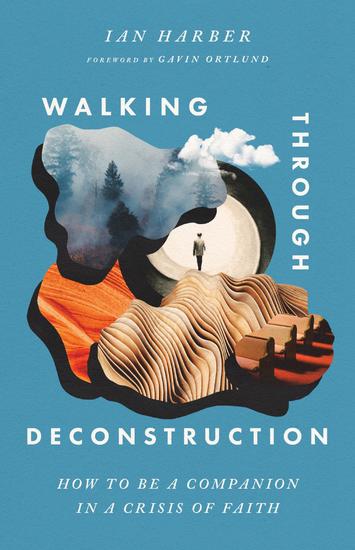 Walking Through Deconstruction - How to Be a Companion in a Crisis of Faith - cover
