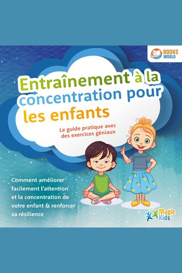 Entraînement à la concentration pour les enfants - Le guide pratique avec des exercices géniaux: Comment améliorer facilement l'attention et la concentration de votre enfant & renforcer sa résilience - cover
