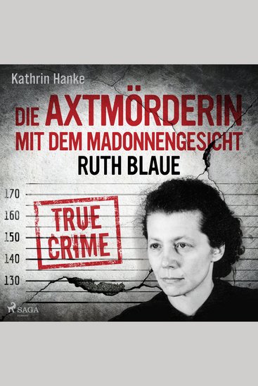 Ruth Blaue – Die Axtmörderin mit dem Madonnengesicht - True Crime - cover