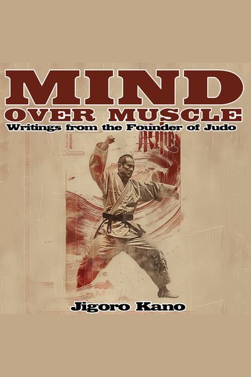 Mind Over Muscle: Writings from the Founder of Judo - cover