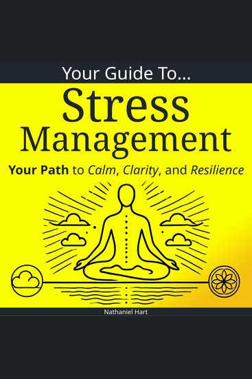 Your Guide To Stress Management - Your Path to Calm Clarity and Resilience - cover