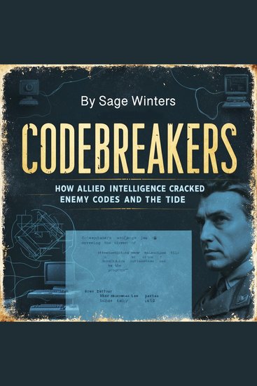 Codebreakers - How Allied Intelligence Cracked Enemy Codes and the Tide - cover