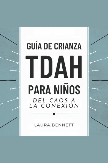 Guía de Crianza TDAH para Niños: Del Caos a la Conexión: Ayuda a tu Hijo a Prosperar Mejora la Comunicación y Fortalece tu Vínculo Sin Estrés - cover