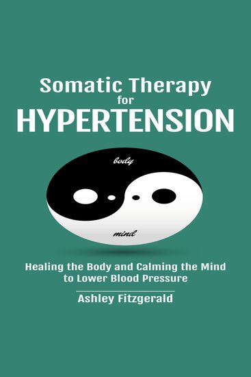 SOMATIC THERAPYFOR HYPERTENSION - Healing the Body and Calming the Mind to Lower Blood Pressure - cover