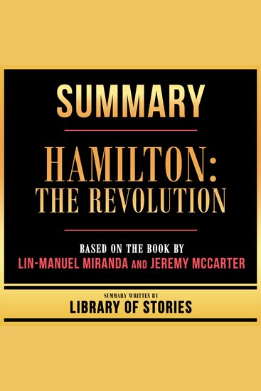 Summary - Hamilton - The Revolution - Based On The Book By Lin-Manuel Miranda And Jeremy Mccarter - cover