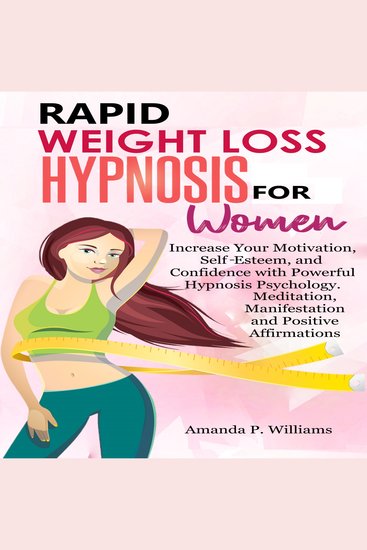 Rapid Weight Loss Hypnosis for Women - Increase Your Motivation Self Esteem and Confidence with Powerful Hypnosis Psychology Meditation Manifestation and Positive Affirmations - cover