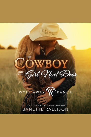 The Cowboy and the Girl Next Door - A Wyle Away Ranch Western Romance - cover