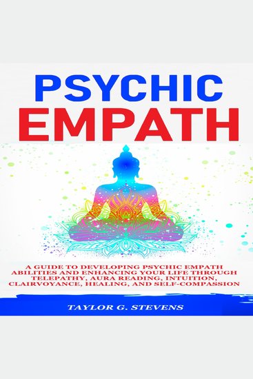 Psychic Empath - A Guide to Developing Psychic Empath Abilities and Enhancing Your Life through Telepathy Aura Reading Intuition Clairvoyance Healing and Self-Compassion - cover