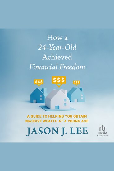 How a 24-Year-Old Achieved Financial Freedom - A Guide to Helping You Obtain Massive Wealth at a Young Age - cover