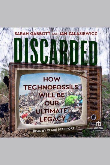 Discarded - How Technofossils Will be Our Ultimate Legacy - cover
