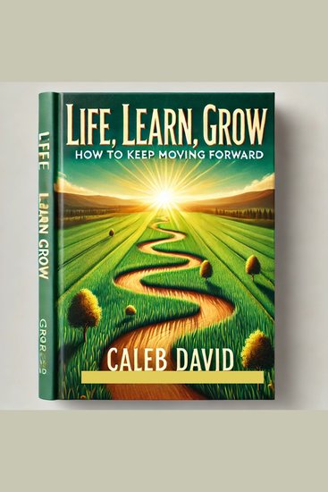 Life Learn Grow - How to Keep Moving Forward - cover