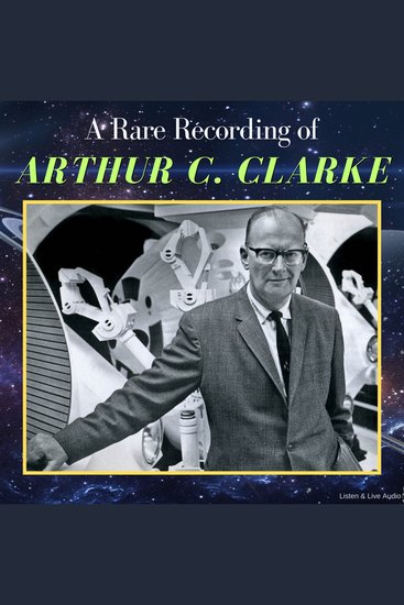 A Rare Recording of Arthur C Clarke - cover