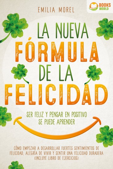La nueva fórmula de la felicidad - Ser feliz y pensar en positivo se puede aprender: Cómo desarrollar fuertes y duraderos sentimientos de felicidad y alegría de vivir (incluye libro de ejercicios) - cover