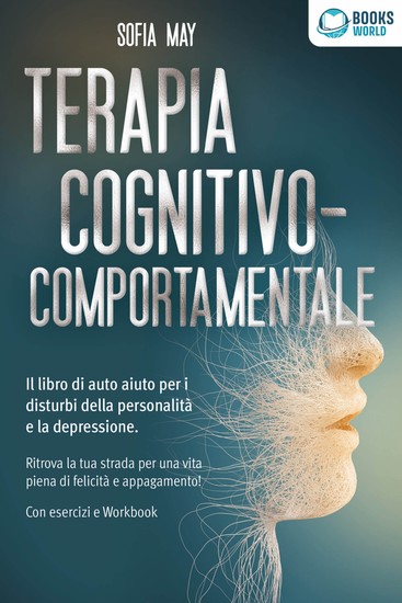 Terapia cognitivo-comportamentale: Il libro di auto aiuto per i disturbi di personalità e la depressione Ritrova la tua strada verso una vita piena di felicità e appagamento! Con esercizi e workbook - cover
