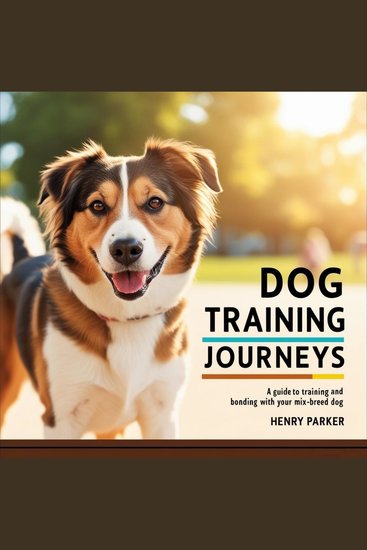 Dog Training Journeys - A Guide to Training and Bonding with Your Mix-Breed Dog - cover