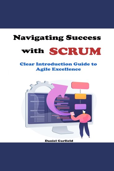 Navigating Success with Scrum - Clear Introduction Guide to Agile Excellence - cover