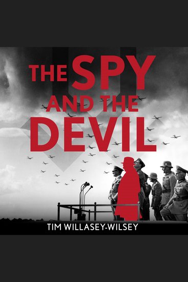 The Spy and the Devil - The untold story of the MI6 agent who penetrated Hitler’s inner circle - cover