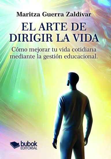 El arte de dirigir la vida - Cómo mejorar tu vida cotidiana mediante la gestión educacional - cover