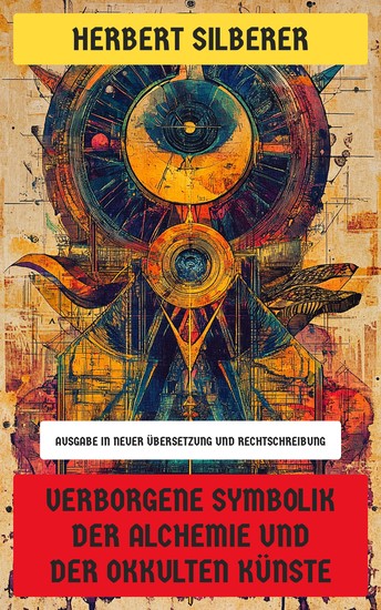 Verborgene Symbolik der Alchemie und der okkulten Künste - Ausgabe in neuer Übersetzung und Rechtschreibung - cover